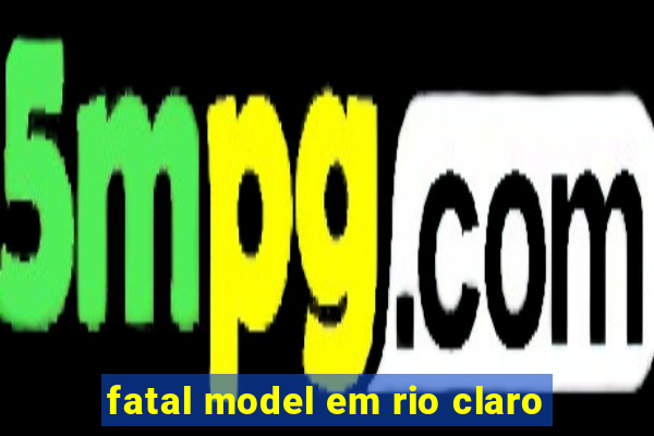 fatal model em rio claro